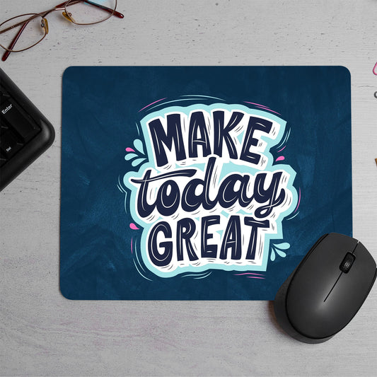 Make Today Great Quote Printed Mouse Pad (DESIGN-78)